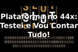 Plataforma no 44x: Testei e Vou Contar Tudo! 🎰