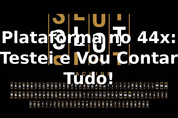 Plataforma no 44x: Testei e Vou Contar Tudo! 🎰 1 Plataforma no 44x: Testei e Vou Contar Tudo! 🎰